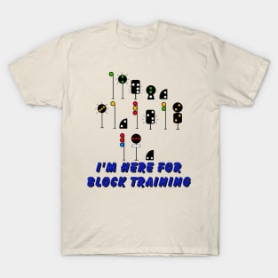 I’m here for block training T-Shirt